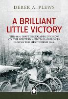 A Brilliant Little Victory: The 48th (South Midland) Division on the Western and Italian Fronts During  the First World War