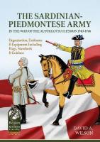 The Sardinian-Piedmontese Army in the War of the Austrian Succession 1740-1748: Organisation, Uniforms & Equipment Including Flags, Standards & Guidons
