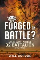 Forged in Battle?: Life in South Africas 32 Battalion, 1975-1993