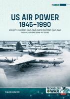 US Air Power, 1945-1990 Volume 2 Bombers 1945-1949: Part 2: Bombers 1945-1949 Production and Type Histories