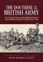 Doctrine of the British Army: The Conception & Implementation of Field Service Regulations in the British  Army 1900-1918