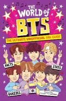 World of BTS: The Ultimate Unofficial Fan Guide Packed with Facts, Stats and Quizzes