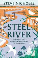 Steel River: Walking the Tees  A Journey Through Nature in a Human World