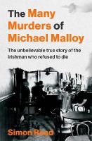 Many Murders of Michael Malloy: The Unbelievable true story of the Irishman who refused to die