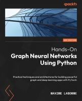 Hands-On Graph Neural Networks Using Python: Practical techniques and architectures for building powerful graph and deep  learning apps with PyTorch