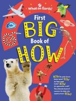 First Big Book of How: How do polar bears keep warm? How do keys open locks? How do spacesuits  work? The ultimate book of answers for kids who need to know HOW!
