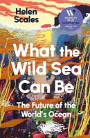 What the Wild Sea Can Be: Shortlisted for the Women's Prize for Nonfiction Main