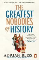 Greatest Nobodies of History: Minor Characters from Major Moments