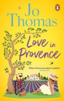 Love In Provence: Brand-new for 2024: Escape to France with this gorgeous romantic story from  the bestselling author