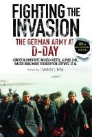 Fighting the Invasion: The German Army at D-Day
