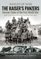 Kaiser's Panzers: German Tanks of The First World War