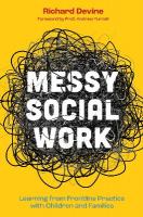 Messy Social Work: Learning from Frontline Practice with Children and Families