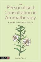 Personalised Consultation in Aromatherapy: A Practitioner Guide