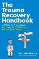 Trauma Recovery Handbook: A Model for Navigating Recovery  for Professionals, Parents and Carers Illustrated edition