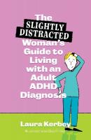 (Slightly Distracted) Womans Guide to Living with an Adult ADHD Diagnosis Illustrated edition