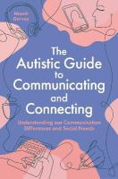 Autistic Guide to Communicating and Connecting: Understanding our communication differences and social needs
