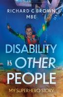 Disability is Other People: My Superhero Story