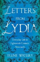 Letters from Lydia: Everyday Life in Eighteenth Century Newcastle