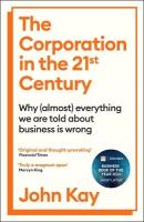 Corporation in the Twenty-First Century: Why (almost) everything we are told about business is wrong Main