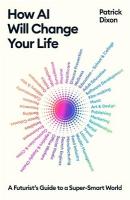 How AI Will Change Your Life: A Futurist's Guide to a Super-Smart World Main