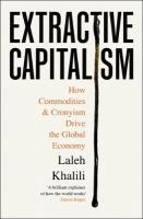 Extractive Capitalism: How Commodities and Cronyism Drive the Global Economy Main