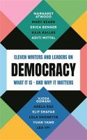 Democracy: Eleven writers and leaders on what it is  and why it matters Main