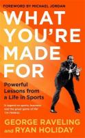 What You're Made For: Powerful Lessons from a Life in Sports Main