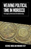 Weaving Political Time in Morocco: The Imaginary of the State in the Neoliberal Age