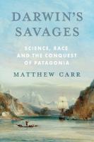 Darwins Savages: Science, Race and the Conquest of Patagonia