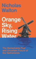 Orange Sky, Rising Water: The Remarkable Past and Uncertain Future of the Netherlands