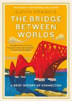Bridge Between Worlds: A Brief History of Connection Main