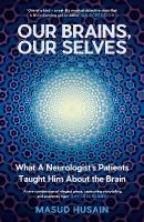 Our Brains, Our Selves: What a Neurologists Patients Taught Him About the Brain Main