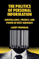Politics of Personal Information: Surveillance, Privacy, and Power in West Germany
