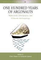 One Hundred Years of Argonauts: Malinowski, Ethnography and Economic Anthropology