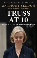 Truss at 10: How Not to be Prime Minister - The instant Sunday Times Bestseller Main