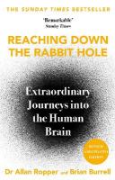 Reaching Down the Rabbit Hole: Extraordinary Journeys into the Human Brain Main