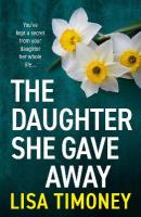 Daughter She Gave Away: An emotional, page-turning family drama from Lisa Timoney