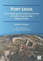 Port Louis: An Archaeological and Historical Survey of the First Capital of the Falkland  Islands