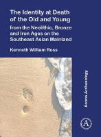 Identity at Death of the Old and Young from the Neolithic, Bronze and Iron  Ages on the Southeast Asian Mainland