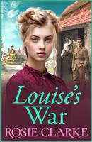 Louise's War: A heartfelt wartime saga novel from bestseller Rosie Clarke