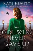 Girl Who Never Gave Up: A totally gripping and heartbreaking World War 2 novel