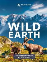 Rough Guides Wild Earth: Discover the World's Wildest Places