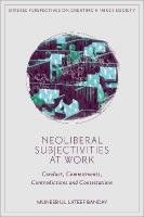 Neoliberal Subjectivities at Work: Conduct, Commitments, Contradictions and Contestations