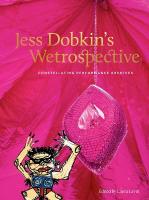 Jess Dobkins Wetrospective: Constellating performance archives