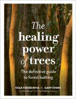 Healing Power of Trees: The definitive guide to forest bathing