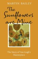 Sunflowers are Mine: The Story of Van Gogh's Masterpiece
