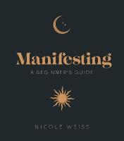 Manifesting: A beginner's guide to attracting your best life
