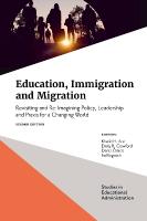 Education, Immigration and Migration: Revisiting and Re-Imagining Policy, Leadership and Praxis for a Changing World 2nd edition