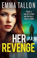 Her Revenge: An absolutely gripping and gritty crime thriller about betrayal, revenge and  family secrets