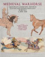 Medieval Warhorse: Equestrian Landscapes, Material Culture and Zooarchaeology in Britain, AD  8001550